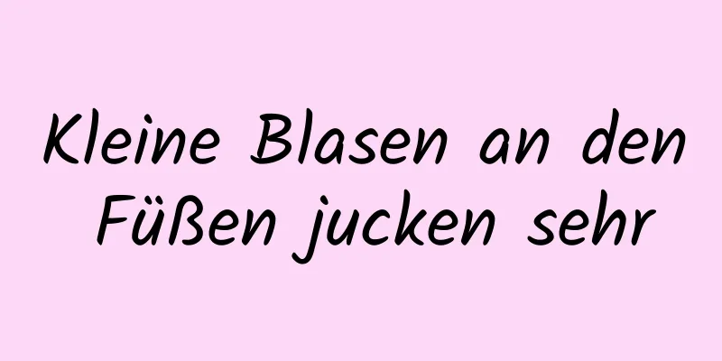 Kleine Blasen an den Füßen jucken sehr