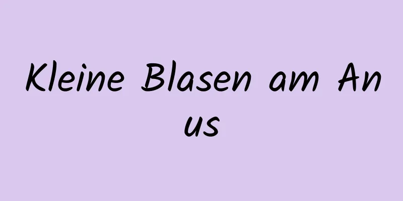 Kleine Blasen am Anus