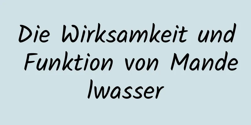 Die Wirksamkeit und Funktion von Mandelwasser