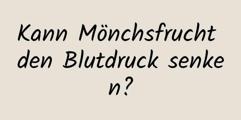 Kann Mönchsfrucht den Blutdruck senken?