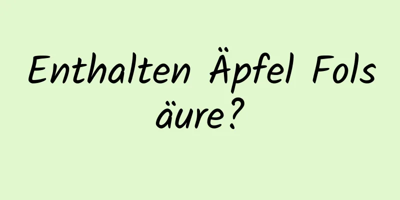 Enthalten Äpfel Folsäure?