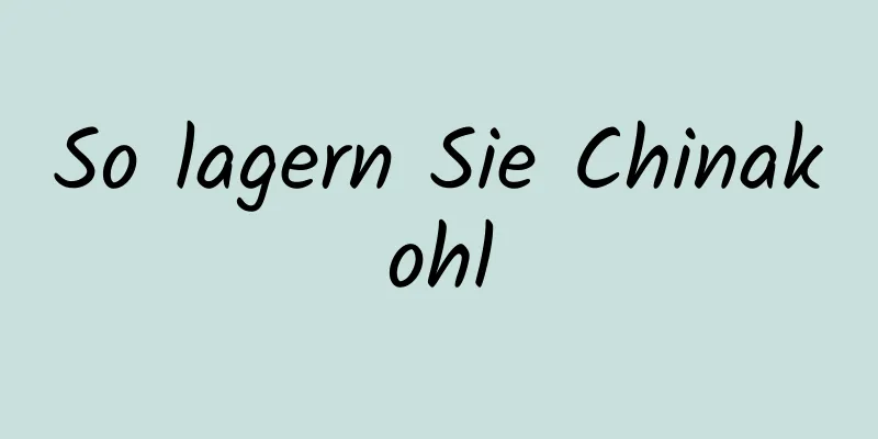 So lagern Sie Chinakohl