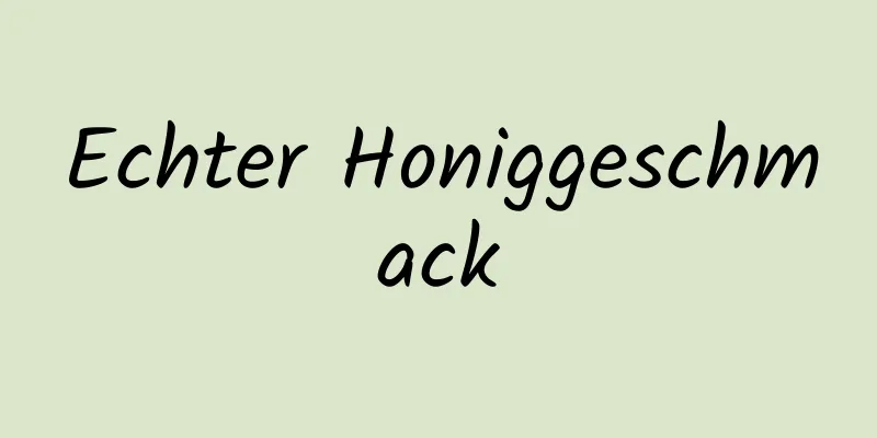Echter Honiggeschmack
