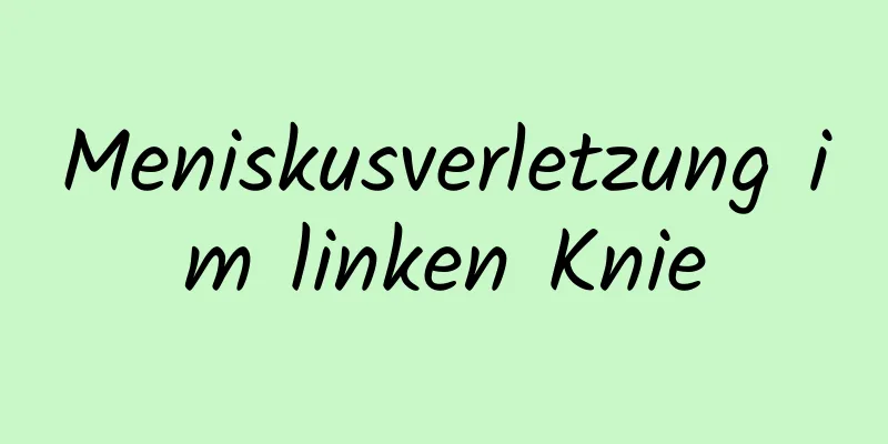 Meniskusverletzung im linken Knie