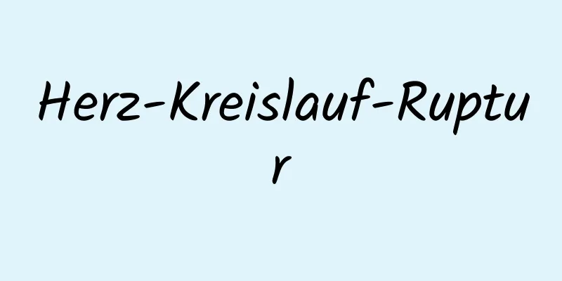 Herz-Kreislauf-Ruptur