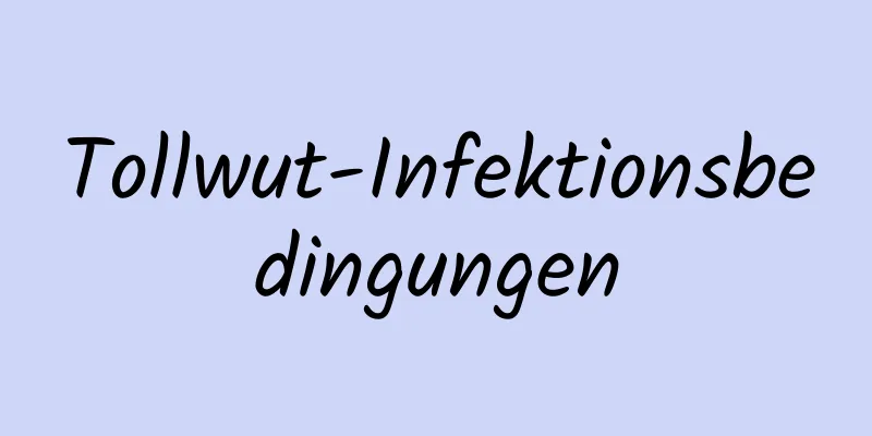 Tollwut-Infektionsbedingungen