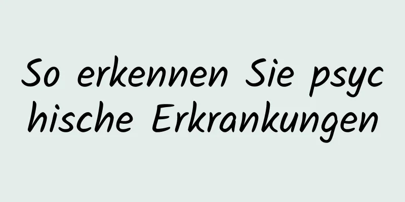 So erkennen Sie psychische Erkrankungen