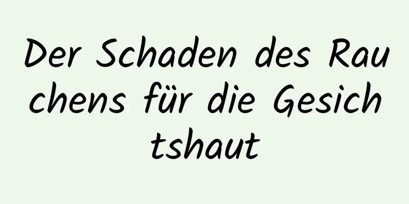 Der Schaden des Rauchens für die Gesichtshaut