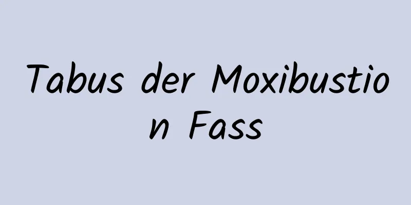 Tabus der Moxibustion Fass