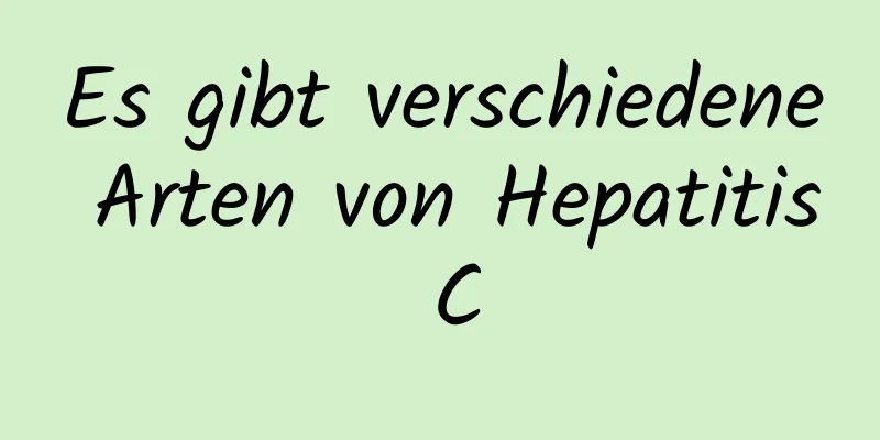 Es gibt verschiedene Arten von Hepatitis C