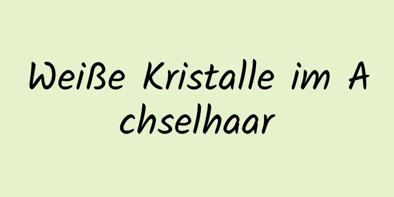 Weiße Kristalle im Achselhaar