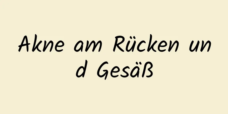 Akne am Rücken und Gesäß