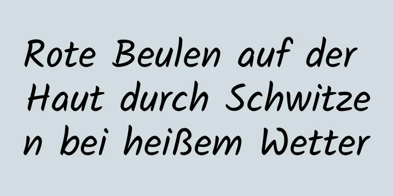 Rote Beulen auf der Haut durch Schwitzen bei heißem Wetter