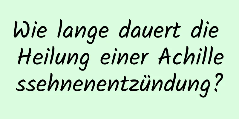 Wie lange dauert die Heilung einer Achillessehnenentzündung?