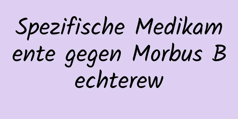 Spezifische Medikamente gegen Morbus Bechterew
