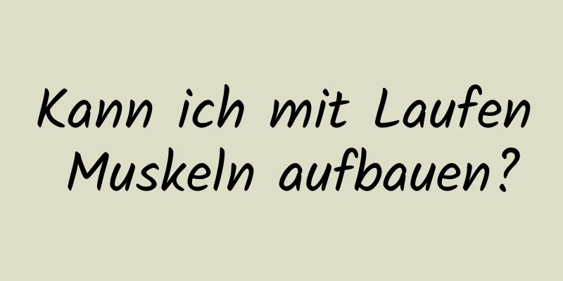Kann ich mit Laufen Muskeln aufbauen?