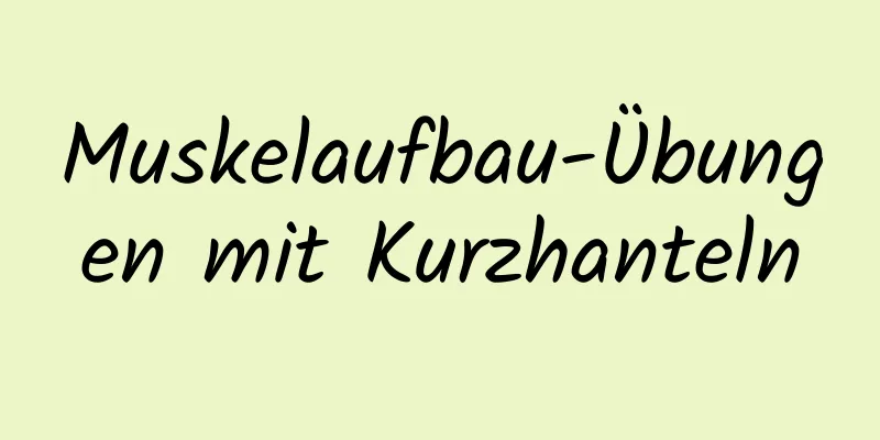 Muskelaufbau-Übungen mit Kurzhanteln