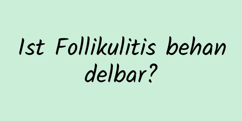 Ist Follikulitis behandelbar?