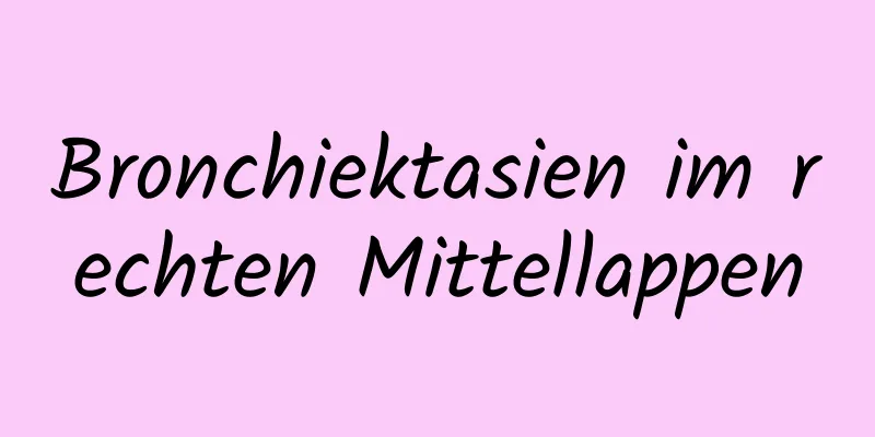 Bronchiektasien im rechten Mittellappen
