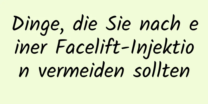 Dinge, die Sie nach einer Facelift-Injektion vermeiden sollten