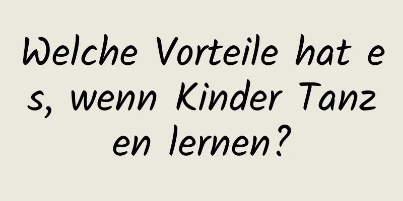 Welche Vorteile hat es, wenn Kinder Tanzen lernen?