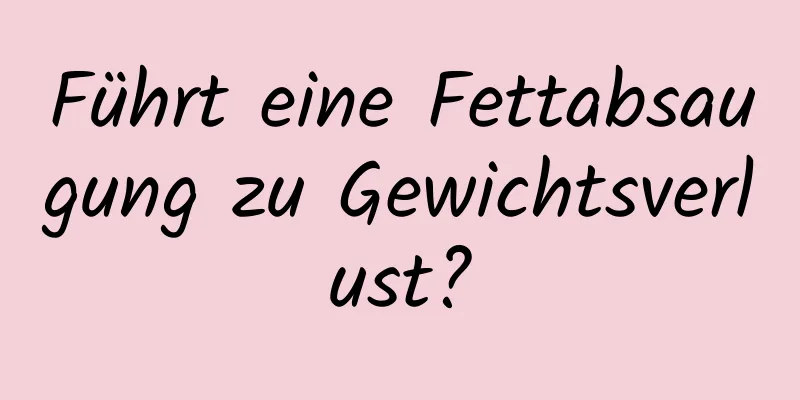 Führt eine Fettabsaugung zu Gewichtsverlust?