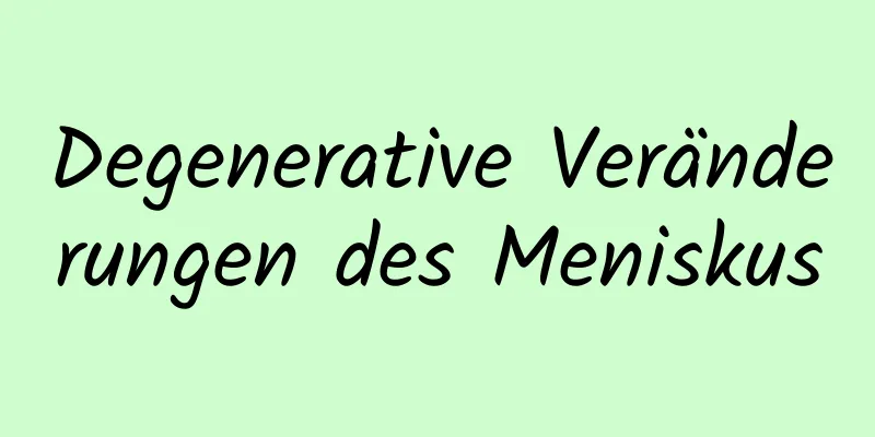 Degenerative Veränderungen des Meniskus