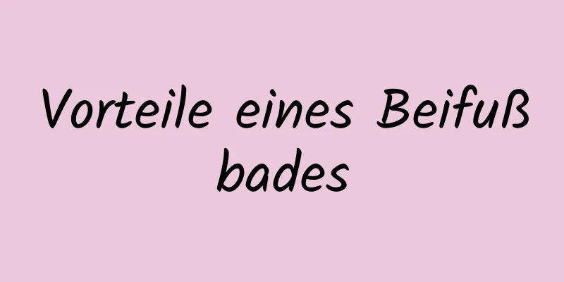 Vorteile eines Beifußbades