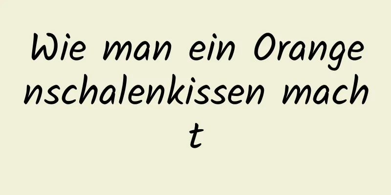 Wie man ein Orangenschalenkissen macht