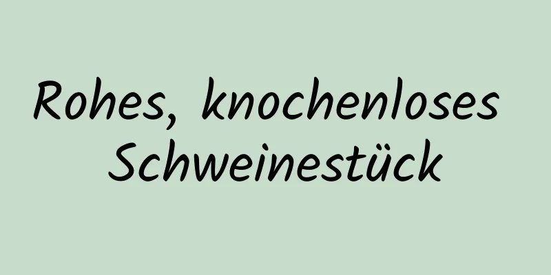 Rohes, knochenloses Schweinestück