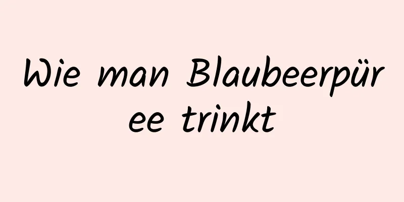 Wie man Blaubeerpüree trinkt