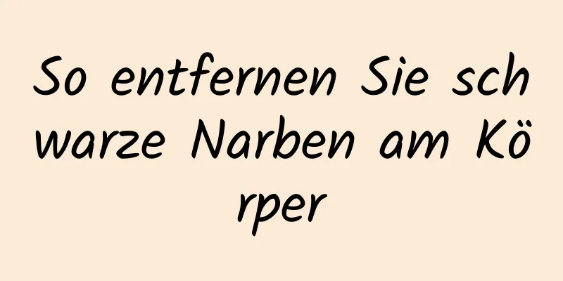 So entfernen Sie schwarze Narben am Körper