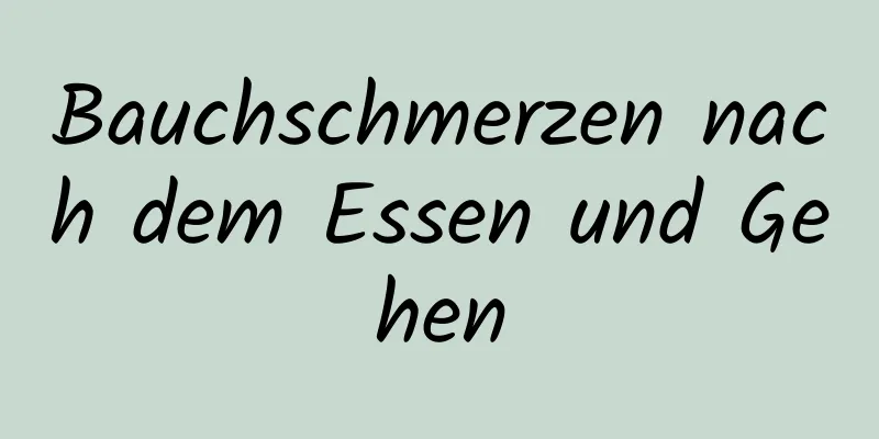Bauchschmerzen nach dem Essen und Gehen