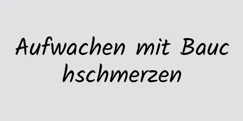 Aufwachen mit Bauchschmerzen