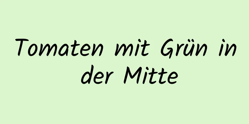 Tomaten mit Grün in der Mitte