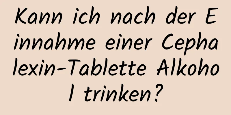 Kann ich nach der Einnahme einer Cephalexin-Tablette Alkohol trinken?
