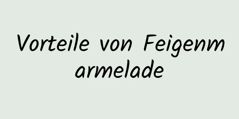 Vorteile von Feigenmarmelade