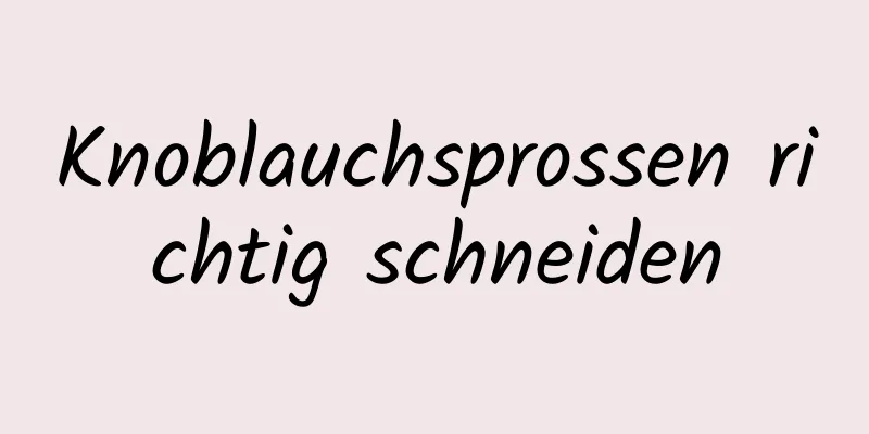 Knoblauchsprossen richtig schneiden