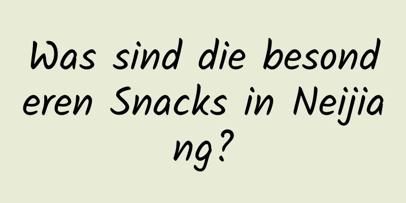 Was sind die besonderen Snacks in Neijiang?