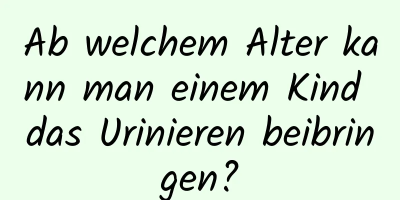 Ab welchem ​​Alter kann man einem Kind das Urinieren beibringen?