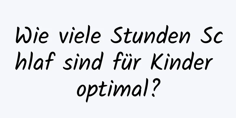 Wie viele Stunden Schlaf sind für Kinder optimal?