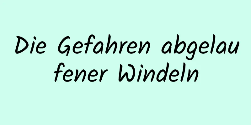 Die Gefahren abgelaufener Windeln