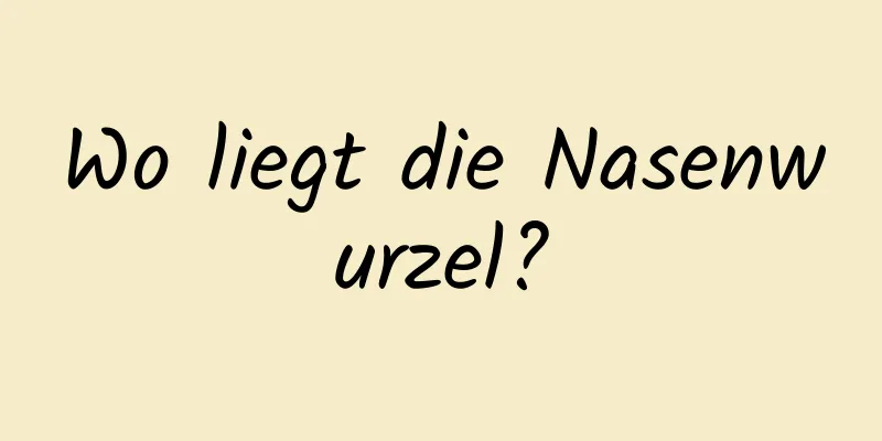 Wo liegt die Nasenwurzel?