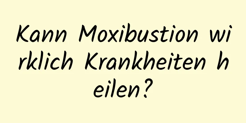 Kann Moxibustion wirklich Krankheiten heilen?