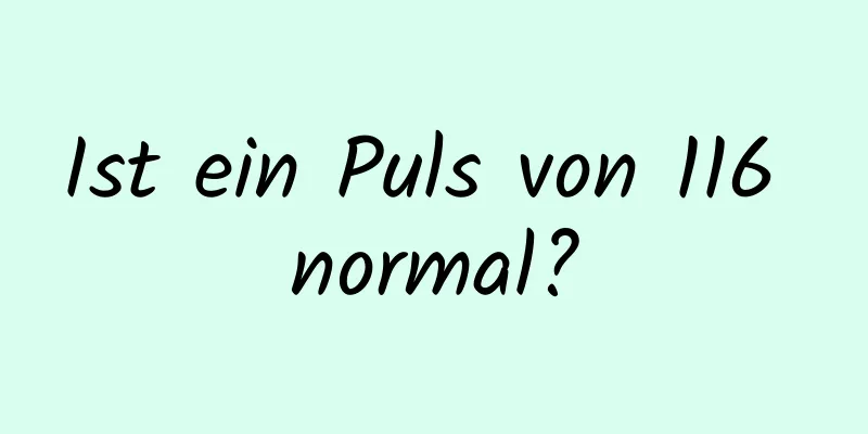 Ist ein Puls von 116 normal?