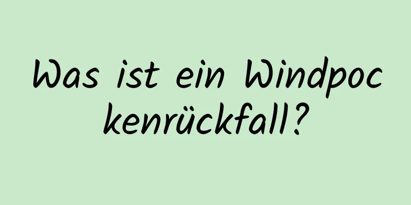Was ist ein Windpockenrückfall?