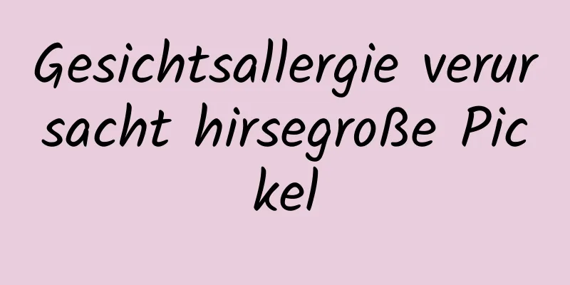 Gesichtsallergie verursacht hirsegroße Pickel