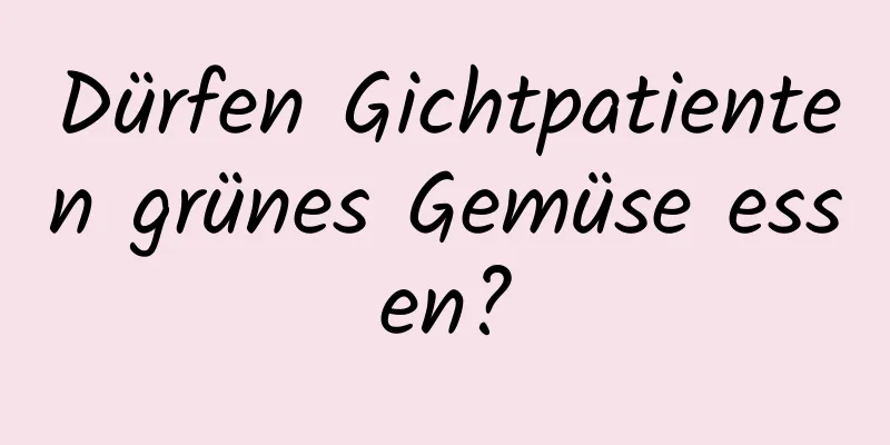 Dürfen Gichtpatienten grünes Gemüse essen?