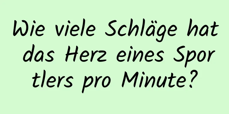 Wie viele Schläge hat das Herz eines Sportlers pro Minute?