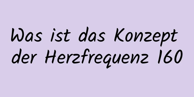 Was ist das Konzept der Herzfrequenz 160